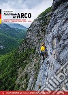 Arco pareti. Vie classiche, moderne e sportive in Valle del Sarca. Ediz. tedesca. Vol. 2: Dro, Pietramurata, Sarche, Vezzano, Terlago libro