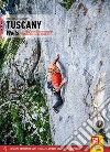 Toscana. Pareti 221 vie classiche e moderne tra le Apuane e l'Argentario. Ediz. inglese libro