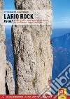 Lario Rock. Pareti. Pareti del lago di Lecco, Medale, Grigne, Valsassina, Campelli, Alpi Orobie Valsassinesi, Resegone, Triangolo Lariano libro di Buzzoni Pietro Pesci Eugenio