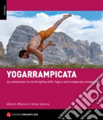 Yogarrampicata. La connessione tra la disciplina dello Yoga e un'arrampicata consapevole