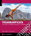 Yogarrampicata. La connessione tra la disciplina dello Yoga e un'arrampicata consapevole libro di Milani Alberto Spiezia Cristine