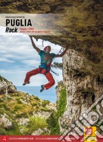 Puglia rock. Falesie e DWS roccia e mare dal Gargano al Salento libro