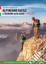 Alpinismo facile in Trentino Alto Adige. Vie normali e creste. Vol. 2: Valli orientali libro