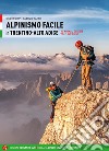 Alpinismo facile in Trentino Alto Adige. Vie normali e creste. Vol. 2: Valli orientali libro di Filippi Diego Rattin Fabrizio