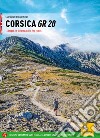 Corsica GR 20 16 tappe, 16 varianti e 16 percorsi ad anello. Ediz. inglese libro di Bianciardi Ludovico