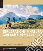 Esplorazioni in natura con bambini piccoli. Manuale pratico di escursionismo con bambini da 0 a 4 anni libro