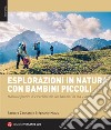 Esplorazioni in natura con bambini piccoli. Manuale pratico di escursionismo con bambini da 0 a 4 anni libro