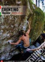 Trentino. Boulder dalla valle del Sarca al cuore delle Dolomiti. Ediz. italiana e inglese