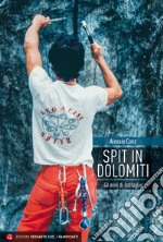 Spit in Dolomiti. 40 anni di battaglie libro