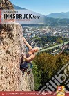 Innsbruck. Rock Sport Climbing in Innsbruck and surroundings Hall, Brennero, Silz libro di Würtele Andreas