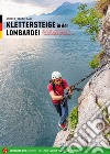 Ferrate in Lombardia. 40 itinerari sulle Alpi e Prealpi nelle province di Varese, Lecco, Como, Sondrio, Bergamo e Brescia. Ediz. tedesca libro di Carì Andrea