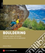 Bouldering. Il manuale completo del sassista: tecnica, sicurezza, etica ed esplorazione libro