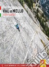 Val di Mello. Arrampicate Trad e sportive nella culla del freeclimbing italiano. Con App libro