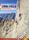 Corno Stella. Arrampicate classiche e moderne nel vallone dell'Argentera-Valle Gesso libro di Bergese Gianluca Ghibaudo Gianfranco