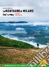 Le montagne di Milano. Trail running. 58 itinerari a un'ora dalla città libro