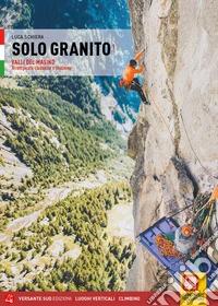 Solo granito. Vol. 1: Valli del Masino. Arrampicate classiche e moderne libro