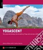 Yogarrampicata. La connessione tra la disciplina dello Yoga e un'arrampicata consapevole. Ediz. inglese