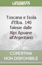 Toscana e Isola d'Elba. 140 falesie dalle Alpi Apuane all'Argentario libro