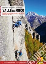 Valle dell'Orco. Single and multipitch routes from trad to sport climbing. Valle dell'Orco & Val Soana libro