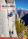 Valle dell'Orco. Single and multipitch routes from trad to sport climbing. Valle dell'Orco & Val Soana libro di Dalla Gasperina Stefano Dalla Gasperina Matteo