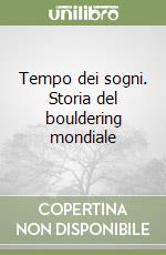 Tempo dei sogni. Storia del bouldering mondiale libro