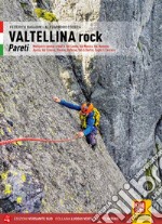 Valtellina rock. Pareti. Multipitch sportive e trad in Val Gerola, Val Masino, Val Malenco, Aprica, Val Grosina, Bormio, Valfurva, Val di Dentro, Laghi di Cancano