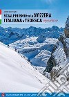 Scialpinismo in Svizzera italiana e tedesca. 66 itinerari scelti tra Canton Grigioni, Svitto, Ticino e Uri libro di Giussani Andrea