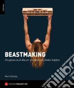 Beastmaking. Un approccio di dita per diventare un climber migliore libro