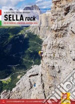 Sella rock. 255 vie classiche e sportive nel gruppo del Sella