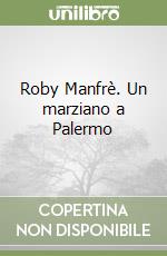 Roby Manfrè. Un marziano a Palermo