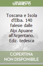 Toscana e Isola d'Elba. 140 falesie dalle Alpi Apuane all'Argentario. Ediz. tedesca libro