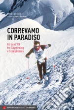 Correvamo in paradiso. Gli anni '90 tra skyrunning e scialpinismo libro