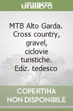 MTB Alto Garda. Cross country, gravel, ciclovie turistiche. Ediz. tedesco libro