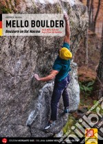 Mello Boulder. Blocchi in Valmasino. Val di Mello, Valle dei Bagni, Piana del Remenno. Ediz. tedesca libro