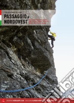 Passaggio a Nordovest. Falesie e vie in Piemonte occidentale. Vol. 2: Valli Pinerolesi - Rocca Sbarua - Val Sangone libro