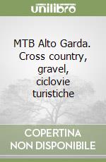 MTB Alto Garda. Cross country, gravel, ciclovie turistiche libro