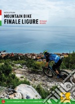 Mountain bike. Finale Ligure. 50 itinerari ad anello libro