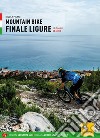 Mountain bike. Finale Ligure. 50 itinerari ad anello libro di Pisani Nicola