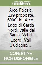 Arco Falesie. 139 proposte. 6000 tiri. Arco, Lago di Garda Nord, Valle del Sarca, Val di Ledro, Valli Giudicarie, Rovereto