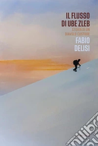 Il flusso di Ube Zleb. Storia di un diavolo custode libro