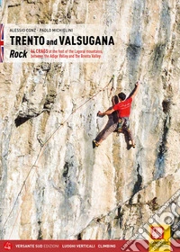Trento e Valsugana. Rock 64. Crags at the foot of the Lagorai mountains, between the Adige Valley and the Brenta Valley. Ediz. illustrata