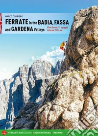 Ferrate in the Badia, Fassa and Gardena valleys. 30 vie ferrate, 11 equipped trails and 2 alte vie libro