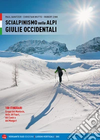 Scialpinismo nelle Alpi Giulie Occidentali. 100 itinerari. Gruppi del Montasio, dello Jôf Fuart, del Canin e del Mangart libro