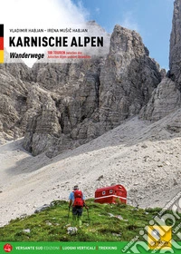 Karnische Alpen. Wanderwege 100 touren zwischen den Julischen Alpen und den Dolomiten. Ediz. illustrata