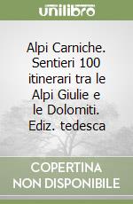 Alpi Carniche. Sentieri 100 itinerari tra le Alpi Giulie e le Dolomiti. Ediz. tedesca libro