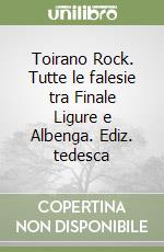 Toirano Rock. Tutte le falesie tra Finale Ligure e Albenga. Ediz. tedesca libro