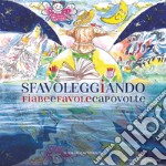 Sfavoleggiando. Fiabe e favole capovolte. Ediz. illustrata libro