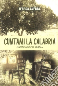 Cuntami la Calabria. Aspetta ca mò ta cuntu...