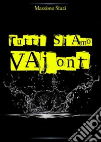 Tutti siamo Vajont libro