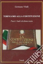 Torniamo alla costituzione. Fuori i ladri di democrazia libro